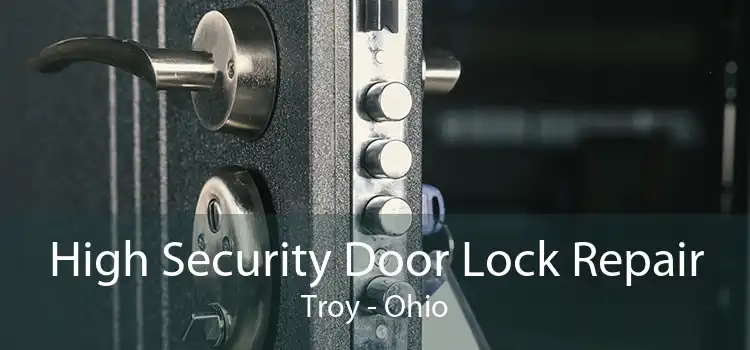 High Security Door Lock Repair Troy - Ohio
