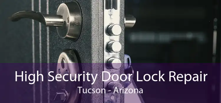 High Security Door Lock Repair Tucson - Arizona