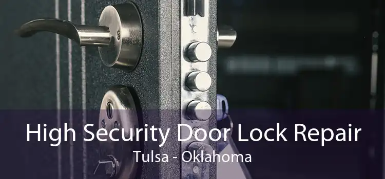 High Security Door Lock Repair Tulsa - Oklahoma
