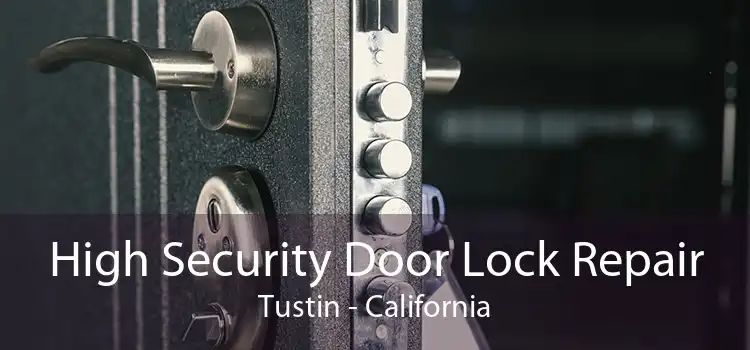 High Security Door Lock Repair Tustin - California