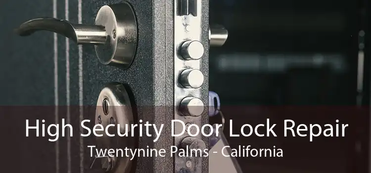 High Security Door Lock Repair Twentynine Palms - California