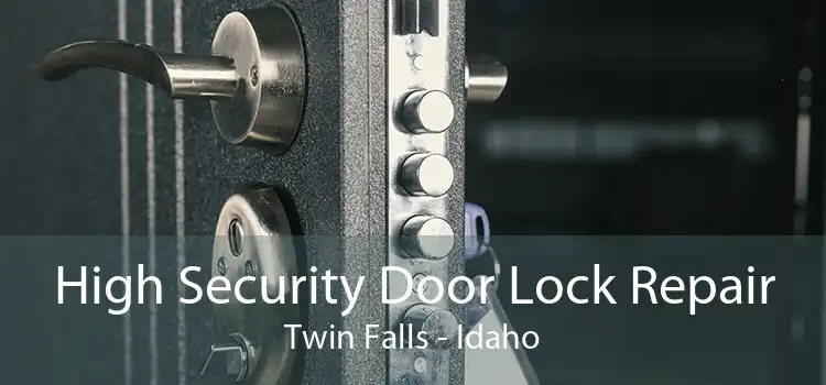 High Security Door Lock Repair Twin Falls - Idaho