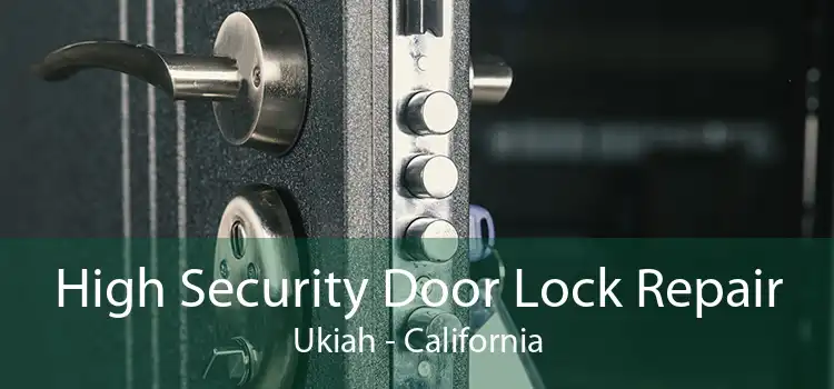 High Security Door Lock Repair Ukiah - California