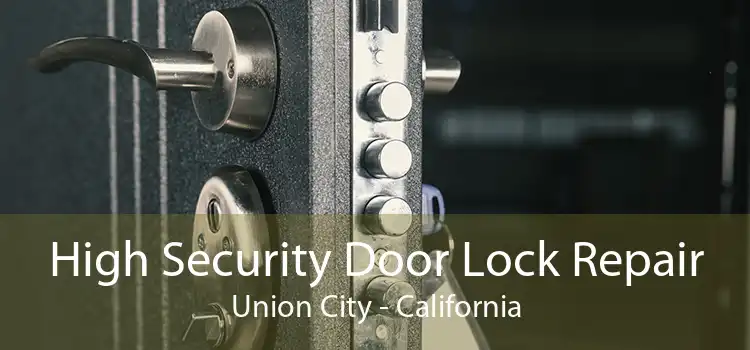High Security Door Lock Repair Union City - California
