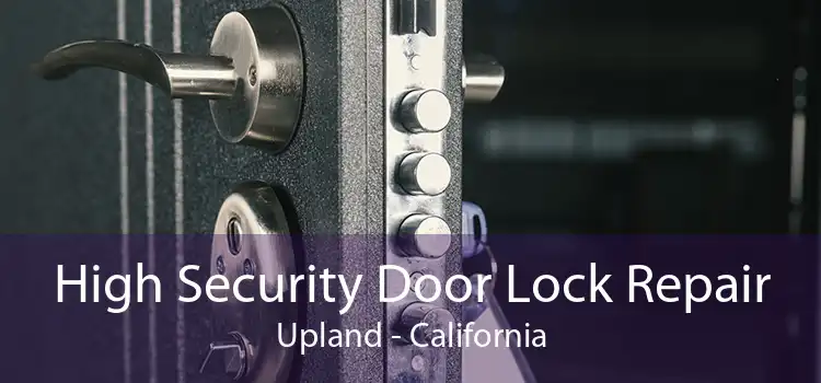 High Security Door Lock Repair Upland - California