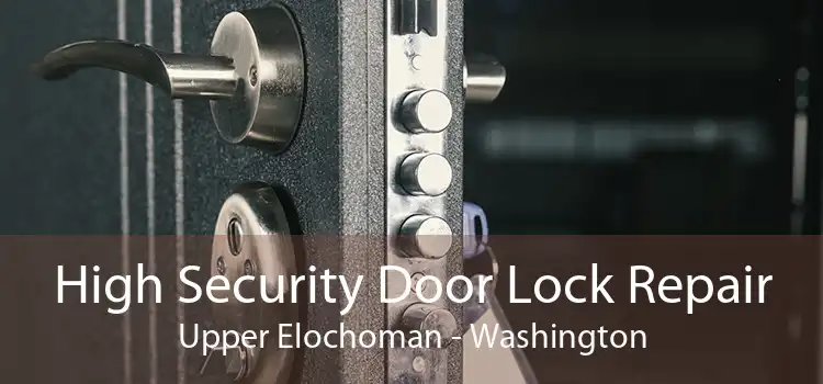High Security Door Lock Repair Upper Elochoman - Washington
