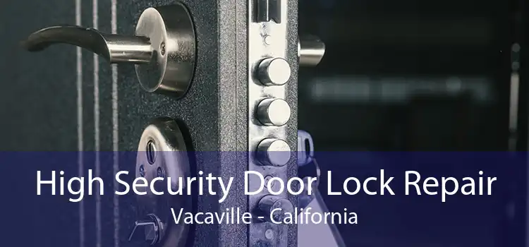 High Security Door Lock Repair Vacaville - California