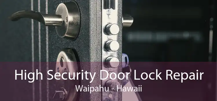High Security Door Lock Repair Waipahu - Hawaii