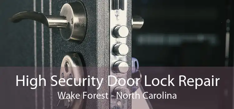 High Security Door Lock Repair Wake Forest - North Carolina