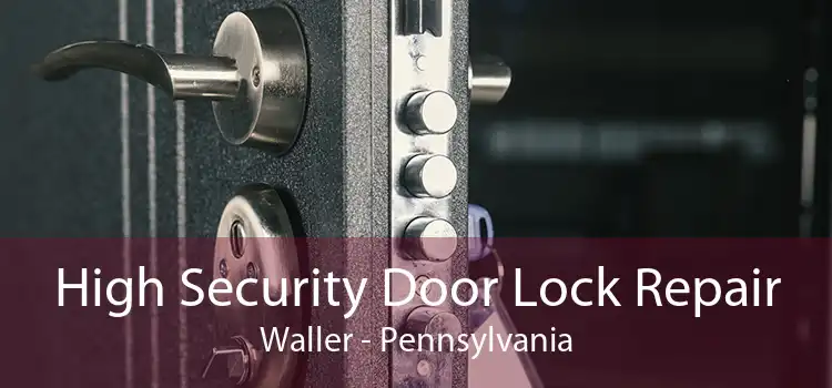 High Security Door Lock Repair Waller - Pennsylvania