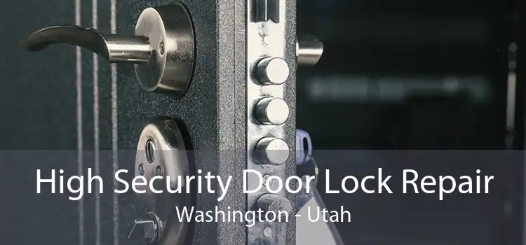High Security Door Lock Repair Washington - Utah