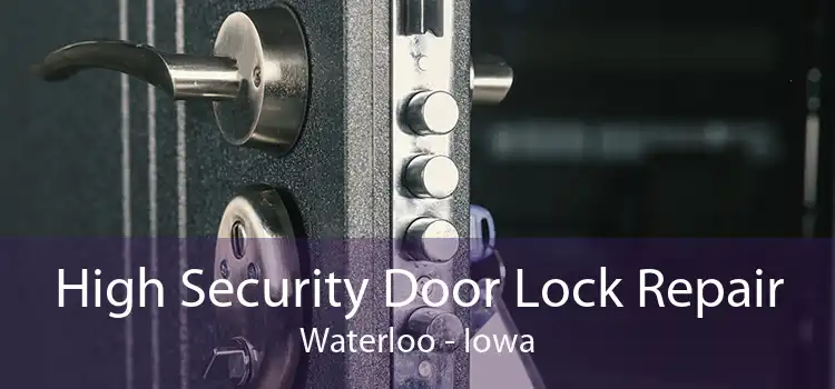 High Security Door Lock Repair Waterloo - Iowa