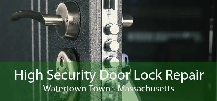 High Security Door Lock Repair Watertown Town - Massachusetts