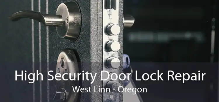 High Security Door Lock Repair West Linn - Oregon