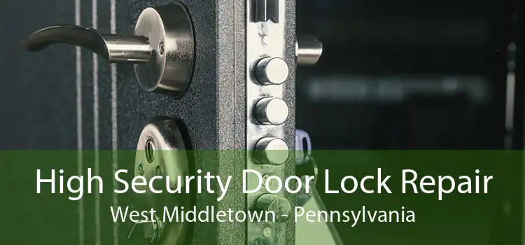 High Security Door Lock Repair West Middletown - Pennsylvania