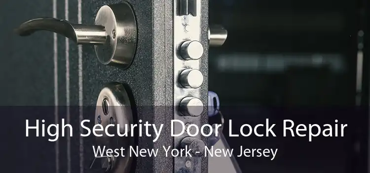 High Security Door Lock Repair West New York - New Jersey