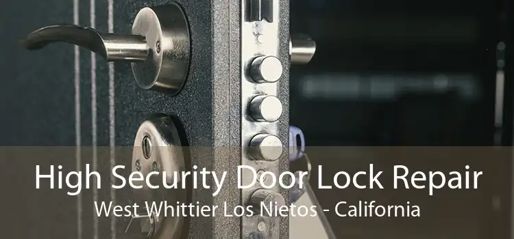 High Security Door Lock Repair West Whittier Los Nietos - California