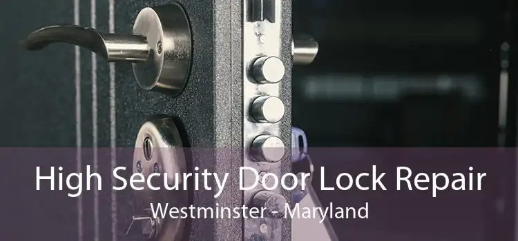 High Security Door Lock Repair Westminster - Maryland