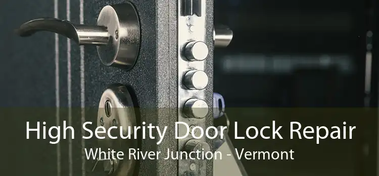 High Security Door Lock Repair White River Junction - Vermont