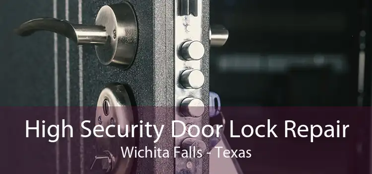 High Security Door Lock Repair Wichita Falls - Texas