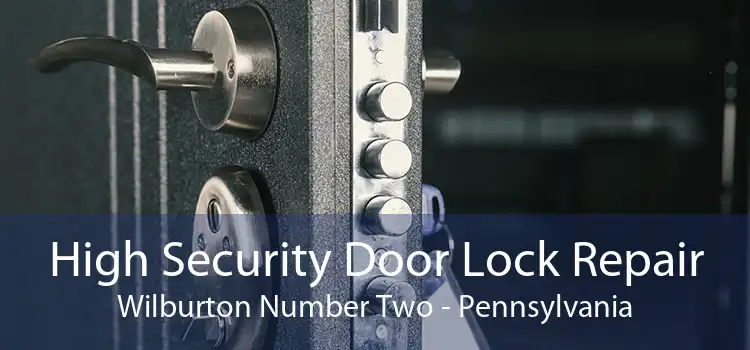 High Security Door Lock Repair Wilburton Number Two - Pennsylvania