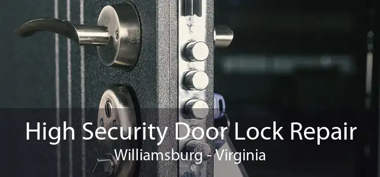 High Security Door Lock Repair Williamsburg - Virginia