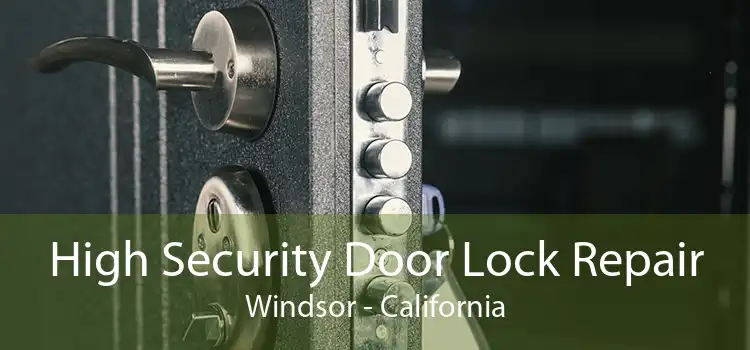 High Security Door Lock Repair Windsor - California
