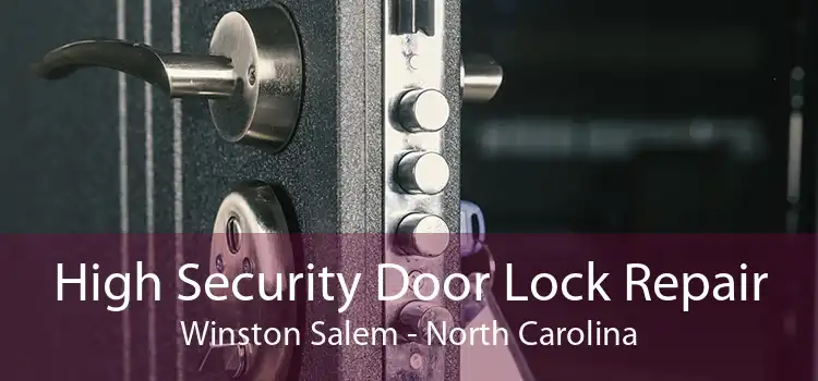 High Security Door Lock Repair Winston Salem - North Carolina