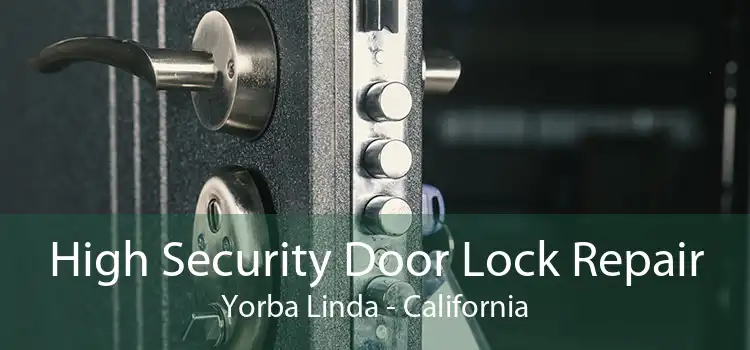 High Security Door Lock Repair Yorba Linda - California