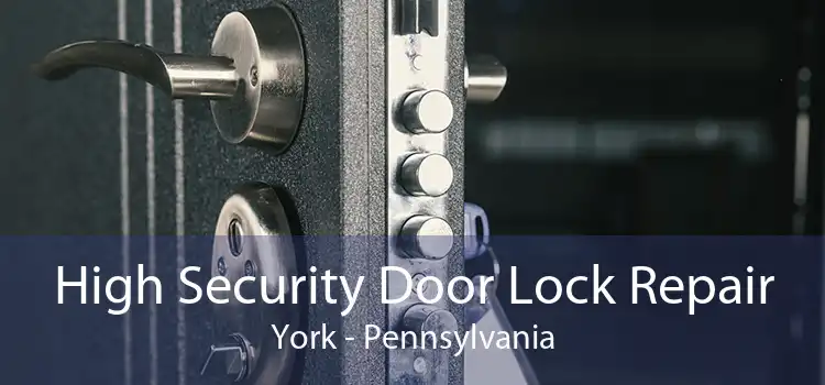 High Security Door Lock Repair York - Pennsylvania