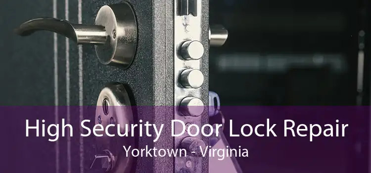 High Security Door Lock Repair Yorktown - Virginia
