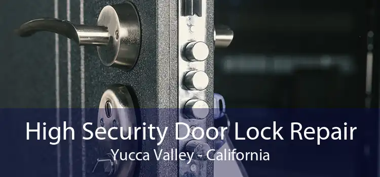 High Security Door Lock Repair Yucca Valley - California