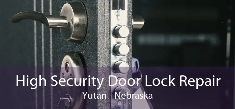 High Security Door Lock Repair Yutan - Nebraska
