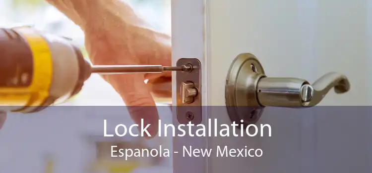 Lock Installation Espanola - New Mexico