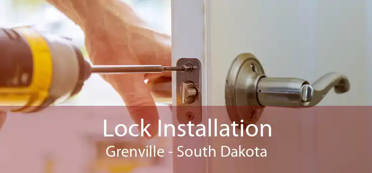 Lock Installation Grenville - South Dakota
