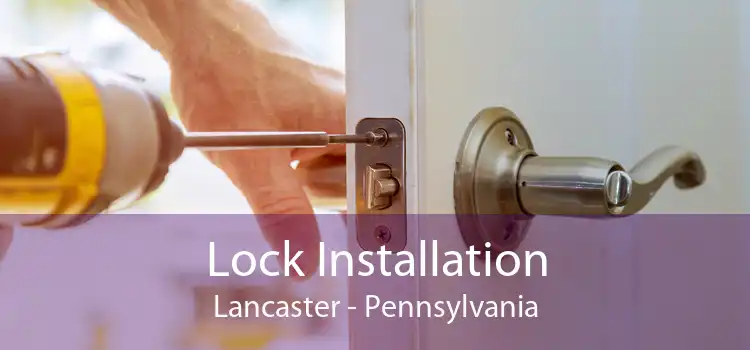 Lock Installation Lancaster - Pennsylvania