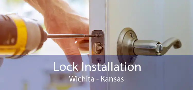 Lock Installation Wichita - Kansas