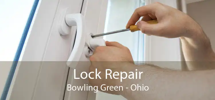 Lock Repair Bowling Green - Ohio