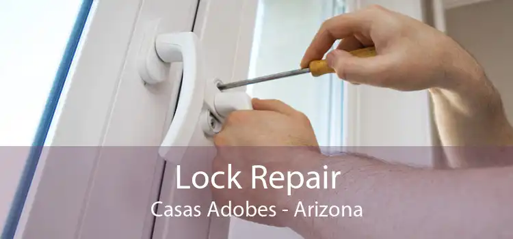Lock Repair Casas Adobes - Arizona