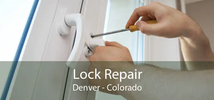 Lock Repair Denver - Colorado