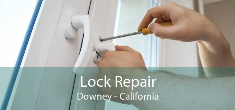 Lock Repair Downey - California