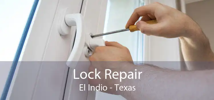 Lock Repair El Indio - Texas