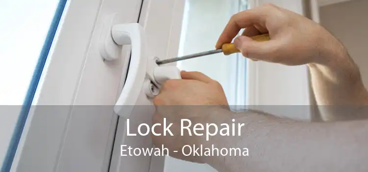 Lock Repair Etowah - Oklahoma