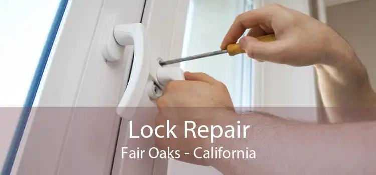 Lock Repair Fair Oaks - California