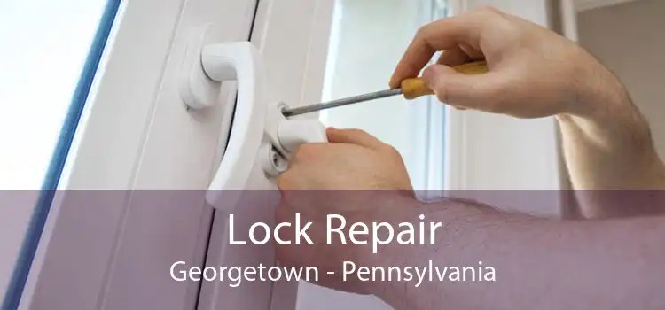 Lock Repair Georgetown - Pennsylvania