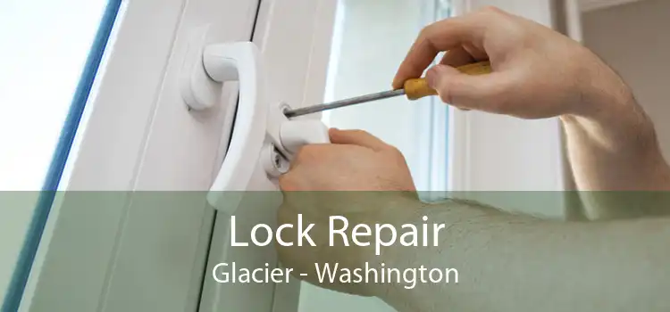 Lock Repair Glacier - Washington