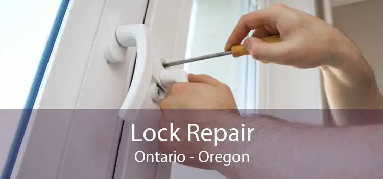 Lock Repair Ontario - Oregon