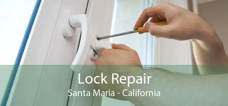 Lock Repair Santa Maria - California