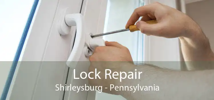 Lock Repair Shirleysburg - Pennsylvania