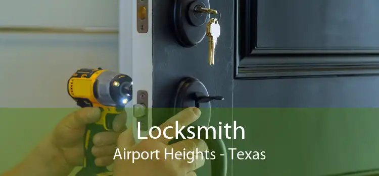 Locksmith Airport Heights - Texas